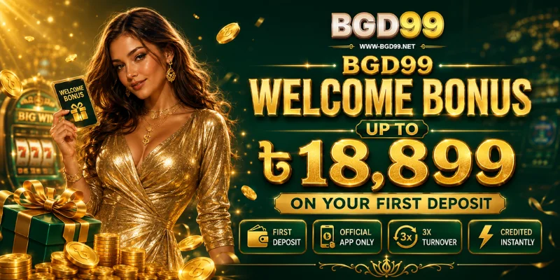 bgd99 welcome bonus up to ৳18,899 on your first deposit